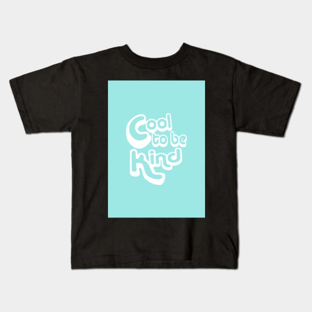 It is Cool to Be Kind Kids T-Shirt by Claireandrewss